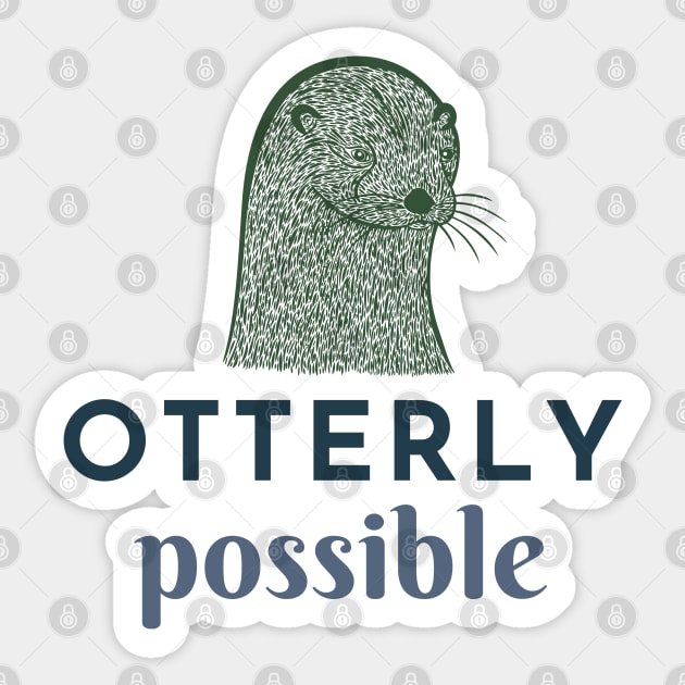 Otterly Possible Sticker by Green Paladin